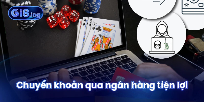 Rút Tiền GI8 Với Nhiều Phương Thức Và Lưu Ý Quan Trọng 1 Chuyển khoản qua ngân hàng tiện lợi