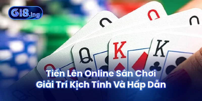 Tiến Lên Online Sân Chơi Giải Trí Kịch Tính Và Hấp Dẫn 1 Tiến Lên Online Sân Chơi Giải Trí Kịch Tính Và Hấp Dẫn
