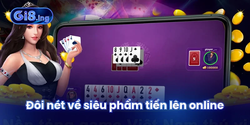 Tiến Lên Online Sân Chơi Giải Trí Kịch Tính Và Hấp Dẫn 2 Đôi nét về siêu phẩm tiến lên online