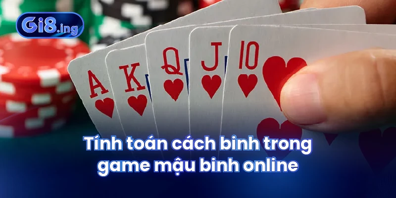 Mậu Binh Online Tựa Game Bài Kinh Điển Cho Người Chơi Việt 4 Tính toán cách binh trong game mậu binh online