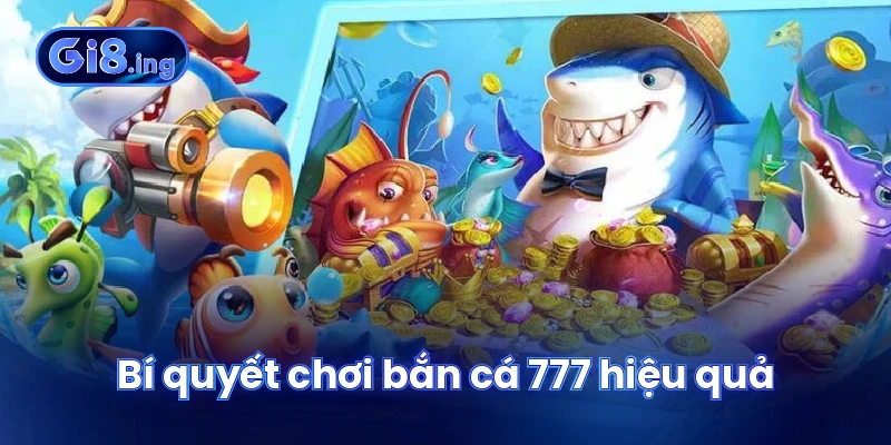 Bí quyết chơi bắn cá 777 hiệu quả