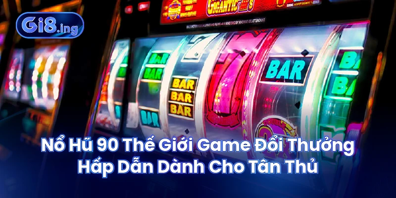 Nổ Hũ 90 Thế Giới Game Đổi Thưởng Hấp Dẫn Dành Cho Tân Thủ 1 Nổ Hũ 90 Thế Giới Game Đổi Thưởng Hấp Dẫn Dành Cho Tân Thủ