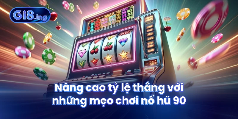 Nổ Hũ 90 Thế Giới Game Đổi Thưởng Hấp Dẫn Dành Cho Tân Thủ 4 Nâng cao tỷ lệ thắng với những mẹo chơi nổ hũ 90