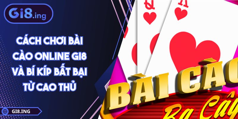 Cách Chơi Bài Cào Online GI8 Và Bí Kíp Bất Bại Từ Cao Thủ