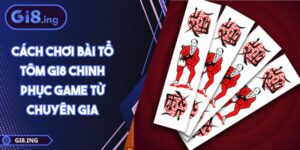 Cách Chơi Bài Tổ Tôm GI8 Chinh Phục Game Từ Chuyên Gia