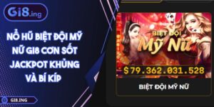 Nổ Hũ Biệt Đội Mỹ Nữ GI8 Cơn Sốt Jackpot Khủng Và Bí Kíp
