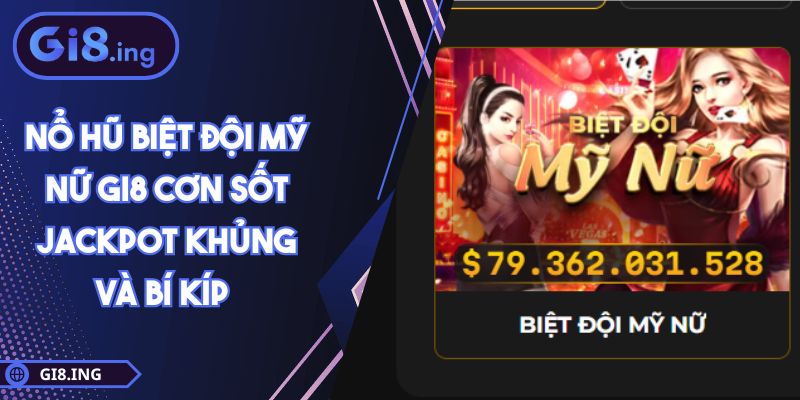 Nổ Hũ Biệt Đội Mỹ Nữ GI8 Cơn Sốt Jackpot Khủng Và Bí Kíp 1 Nổ Hũ Biệt Đội Mỹ Nữ GI8 Cơn Sốt Jackpot Khủng Và Bí Kíp