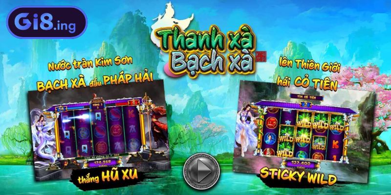 Nổ Hũ Thanh Xà Bạch Xà GI8 Chinh Phục Jackpot Huyền Thoại 2 Hòa mình thế giới huyền ảo nổ hũ Thanh Xà Bạch Xà GI8